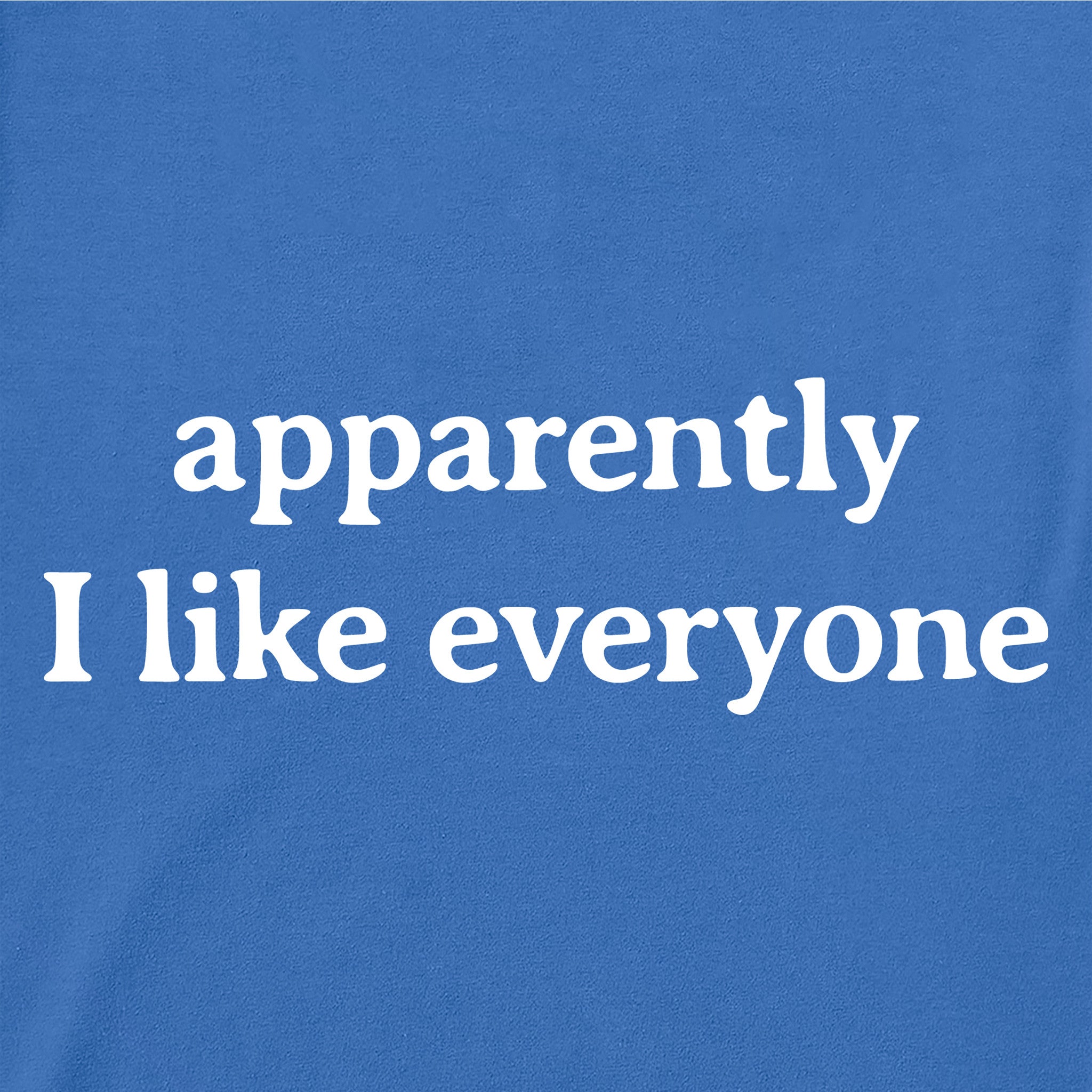 Men's Apparently I Like Everyone Short Sleeve Crusher Tee | Shop